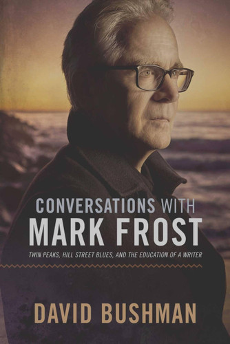 Conversations With Mark Frost: Twin Peaks, Hill Street Blues, and the Education of a Writer book cover by David Bushman