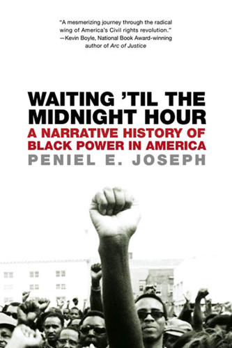 Waiting 'Til the Midnight Hour: A Narrative History of Black Power in America book cover by Peniel E. Joseph