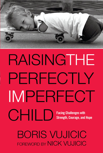 Raising the Perfectly Imperfect Child: Facing Challenges with Strength, Courage, and Hope book cover by Boris Vujicic