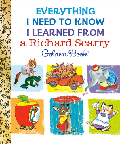 Everything I Need to Know I Learned From a Richard Scarry Golden Book book cover by Richard Scarry