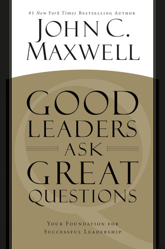 Good Leaders Ask Great Questions: Your Foundation for Successful Leadership [Paperback]
