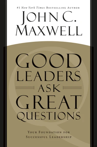 Good Leaders Ask Great Questions: Your Foundation for Successful Leadership book cover by John C. Maxwell