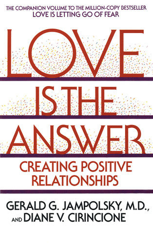 Love Is the Answer: Creating Positive Relationships book cover by Gerald G. Jampolsky, MD, Diane V. Cirincione