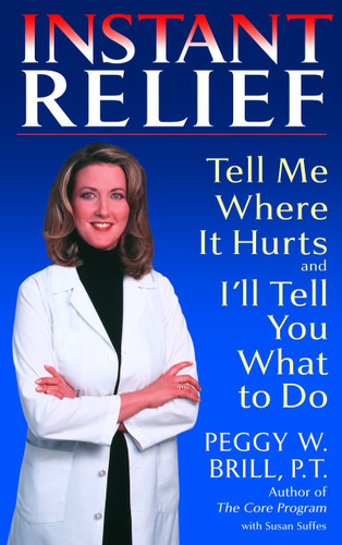 Instant Relief: Tell Me Where It Hurts and I'll Tell You What to Do book cover by Peggy Brill, Susan Suffes