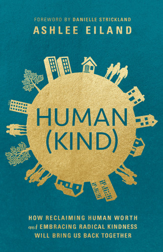 Human(Kind): How Reclaiming Human Worth and Embracing Radical Kindness Will Bring Us Back Together book cover by Ashlee Eiland