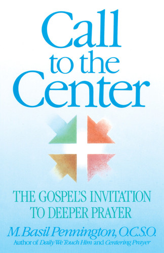 Call to the Center: The Gospel's Invitation to Deeper Prayer book cover by Basil Pennington