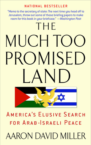 The Much Too Promised Land: America's Elusive Search for Arab-Israeli Peace book cover by Aaron David Miller