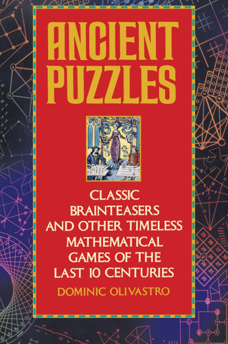 Ancient Puzzles: Classic Brainteasers and Other Timeless Mathematical Games of the Last Ten Centuries book cover by Dominic Olivastro