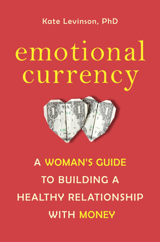 Emotional Currency: A Woman's Guide to Building a Healthy Relationship with Money book cover by Kate Levinson, Ph.D.
