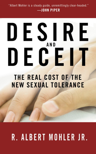 Desire and Deceit: The Real Cost of the New Sexual Tolerance book cover by Dr. R. Albert Mohler