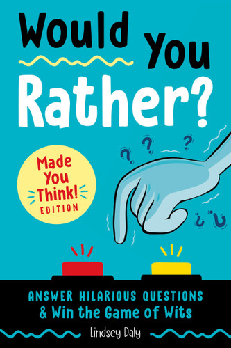 Would You Rather? Made You Think! Edition: Answer Hilarious Questions and Win the Game of Wits (Would You Rather?) book cover by Lindsey Daly