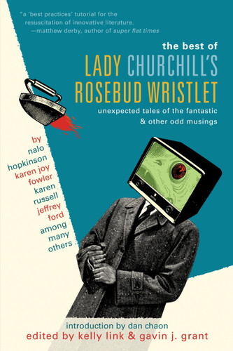 The Best of Lady Churchill's Rosebud Wristlet: Unexpected Tales of the Fantastic & Other Odd Musings book cover by 