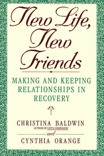 New Life, New Friends: Making and Keeping Relationships in Recovery book cover by Christina Baldwin