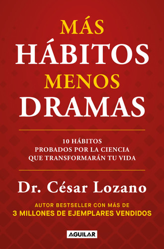 Más hábitos, menos drama. 10 hábitos probados por la ciencia que transformarán tu vida / More Habits, Less Drama: 10 Science-Backed Habits book cover by Dr. César Lozano