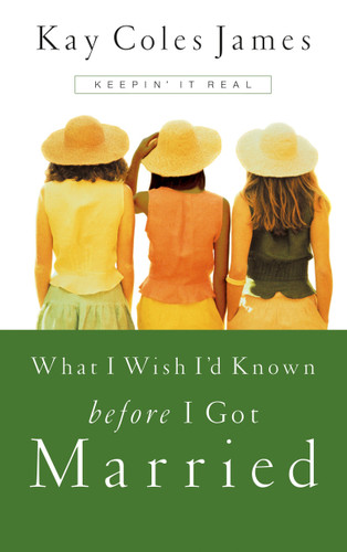 What I Wish I'd Known Before I Got Married: Keepin' It Real book cover by Kay Coles James