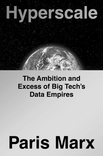 Hyperscale: The Ambition and Excess of Big Tech's Data Empires book cover by Paris Marx