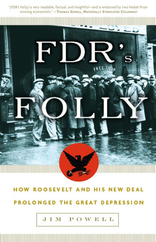 FDR's Folly: How Roosevelt and His New Deal Prolonged the Great Depression book cover by Jim Powell