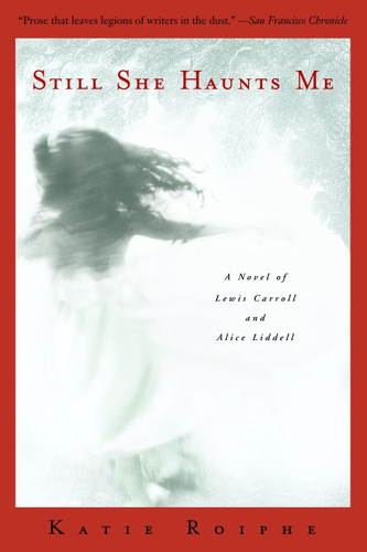 Still She Haunts Me: A Novel of Lewis Carroll and Alice Liddell book cover by Katie Roiphe