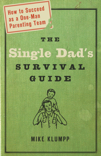 The Single Dad's Survival Guide: How to Succeed as a One-Man Parenting Team book cover by Michael A. Klumpp