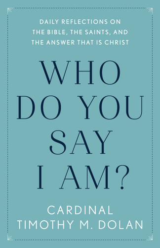 Who Do You Say I Am?: Daily Reflections on the Bible, the Saints, and the Answer That Is Christ book cover by Timothy M. Dolan
