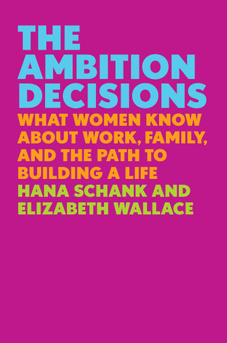 The Ambition Decisions: What Women Know about Work, Family, and the Path to Building a Life [Hardcover] Cover