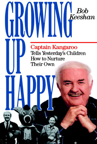 Growing Up Happy: Captain Kangaroo Tells Yesterday's Children How to Nuture Their Own book cover by Bob Keeshan