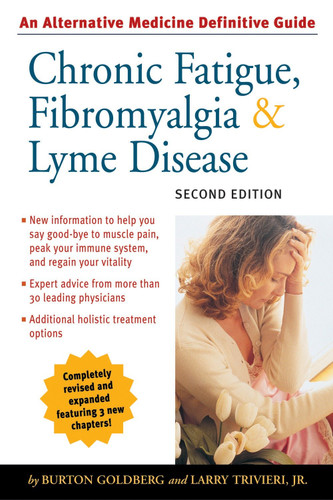 Chronic Fatigue, Fibromyalgia, and Lyme Disease, Second Edition: An Alternative Medicine Definitive Guide (Alternative Medicine Guides) book cover by Burton Goldberg, Larry Trivieri