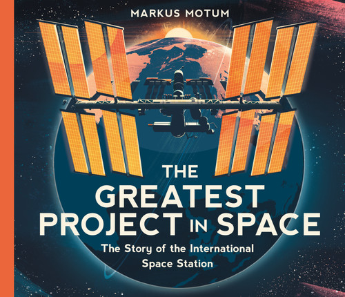 The Greatest Project in Space: The Story of the International Space Station book cover by Markus Motum