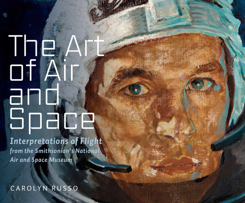 The Art of Air and Space: Interpretations of Flight from the Smithsonian's National Air and Space Museum book cover by Carolyn Russo
