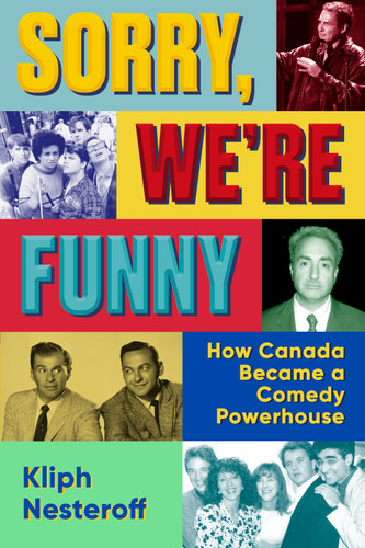 Sorry, We're Funny: How Canada Became a Comedy Powerhouse book cover by Kliph Nesteroff