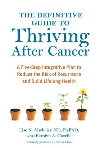 The Definitive Guide to Thriving After Cancer: A Five-Step Integrative Plan to Reduce the Risk of Recurrence and Build LifelongHealth (Alternative Medicine Guides) book cover by Lise N. Alschuler, Karolyn A. Gazella