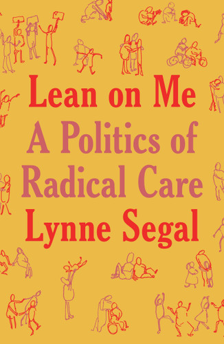 Lean on Me: A Politics of Radical Care book cover by Lynne Segal