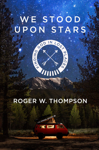 We Stood Upon Stars: Finding God in Lost Places book cover by Roger W. Thompson