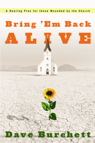 Bring 'Em Back Alive: A Healing Plan for those Wounded by the Church book cover by Dave Burchett