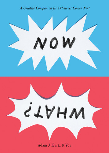 Now What?: A Creative Companion for Whatever Comes Next book cover by Adam J. Kurtz