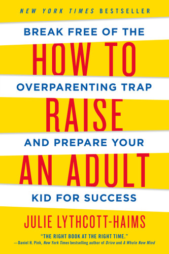How to Raise an Adult: Break Free of the Overparenting Trap and Prepare Your Kid for Success book cover by Julie Lythcott-Haims