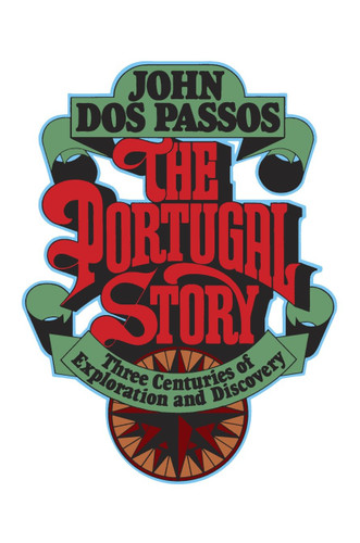 The Portugal Story: Three Centuries of Exploration and Discovery book cover by John Dos Passos