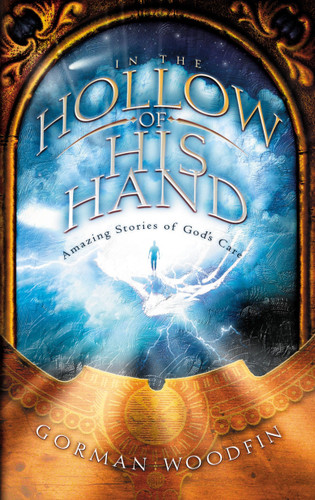 In the Hollow of His Hand: Amazing Stories of God's Care book cover by Gorman Woodfin