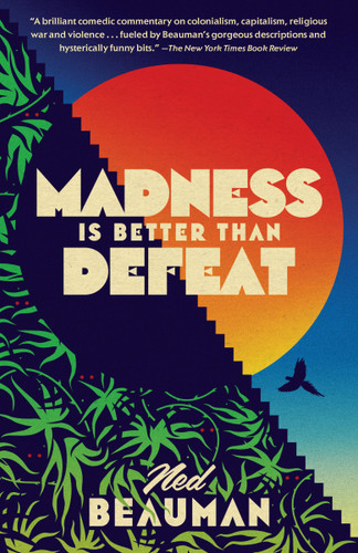 Madness Is Better Than Defeat book cover by Ned Beauman