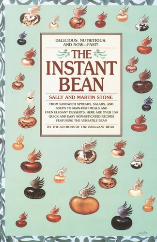 The Instant Bean: Delicious. Nutritious. And Now--Fast!: A Cookbook book cover by Martin Stone