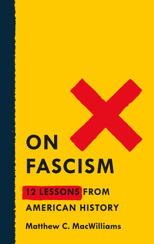 On Fascism: 12 Lessons from American History book cover by Matthew C. MacWilliams