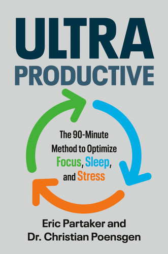 Ultraproductive: The 90-Minute Method to Optimize Focus, Sleep, and Stress book cover by Eric Partaker, Dr. Christian Poensgen