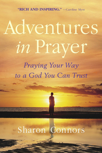 Adventures in Prayer: Praying Your Way to a God You Can Trust book cover by Sharon Connors