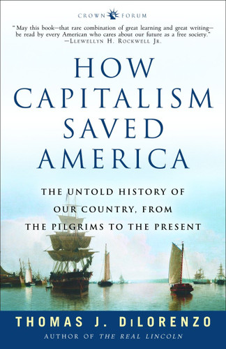 How Capitalism Saved America: The Untold History of Our Country, from the Pilgrims to the Present book cover by Thomas J. Dilorenzo