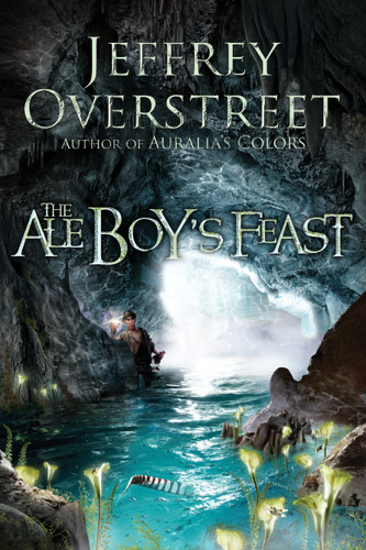 The Ale Boy's Feast: A Novel (The Auralia Thread) book cover by Jeffrey Overstreet
