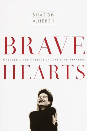Bravehearts: Unlocking the Courage to Love with Abandon book cover by Sharon Hersh
