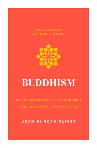 Buddhism: An Introduction to the Buddha's Life, Teachings, and Practices (The Essential Wisdom Library) book cover by Joan Duncan Oliver