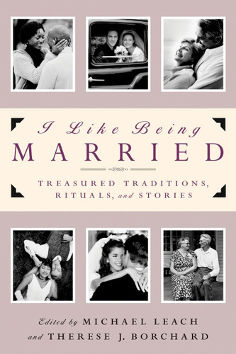 I Like Being Married: Treasured Traditions, Rituals and Stories book cover by Michael Leach, Therese J. Borchard