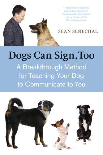 Dogs Can Sign, Too: A Breakthrough Method for Teaching Your Dog to Communicate book cover by Sean Senechal