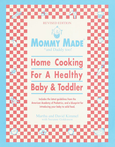 Mommy Made and Daddy Too! (Revised): Home Cooking for a Healthy Baby & Toddler: A Cookbook book cover by Martha Kimmel, David Kimmel